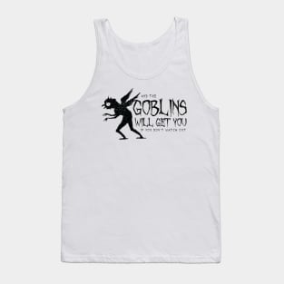 The Goblins Will Get You (black) Tank Top